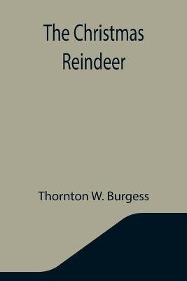 The Christmas Reindeer(English, Paperback, W Burgess Thornton)