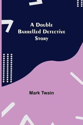 A Double Barrelled Detective Story(English, Paperback, Twain Mark)