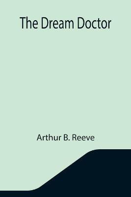 The Dream Doctor(English, Paperback, B Reeve Arthur)
