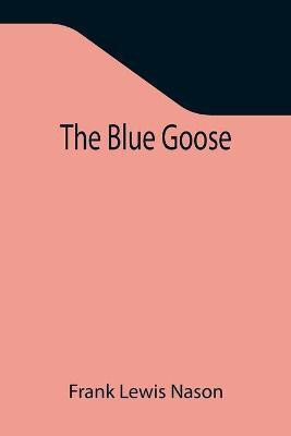 The Blue Goose(English, Paperback, Lewis Nason Frank)