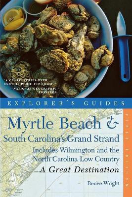 Explorer's Guide Myrtle Beach & South Carolina's Grand Strand: A Great Destination(English, Paperback, Wright Renee)
