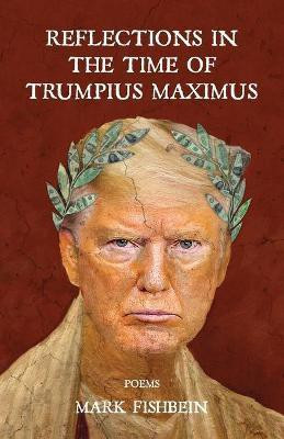 Reflections in the Time of Trumpius Maximus(English, Paperback, Fishbein Mark)