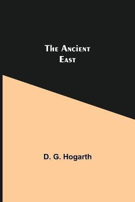 The Ancient East(English, Paperback, G Hogarth D)