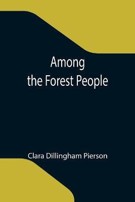 Among the Forest People(English, Paperback, Dillingham Pierson Clara)