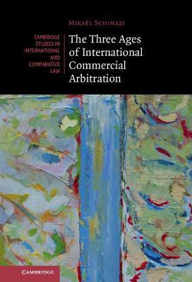 The Three Ages of International Commercial Arbitration(English, Hardcover, Schinazi Mikael)