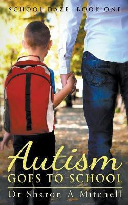 Autism Goes to School(English, Paperback, Mitchell Sharon A Dr)
