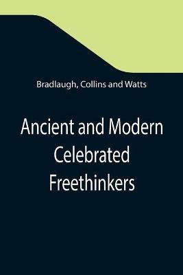 Ancient and Modern Celebrated Freethinkers; Reprinted From an English Work, Entitled Half-Hours With The Freethinkers.(English, Paperback, Bradlaugh)