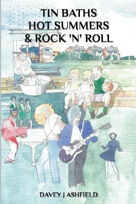 Tin Baths Hot Summers & Rock 'N' Roll(English, Paperback, Ashfield Davey J)