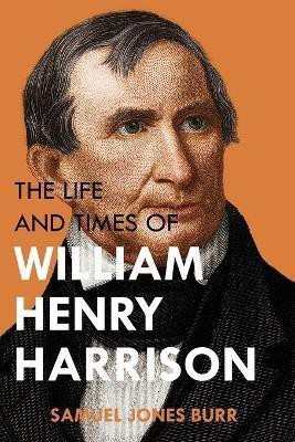 The Life and Times of William Henry Harrison(English, Paperback, Burr Samuel Jones)