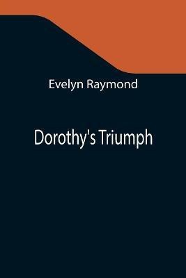 Dorothy's Triumph(English, Paperback, Raymond Evelyn)