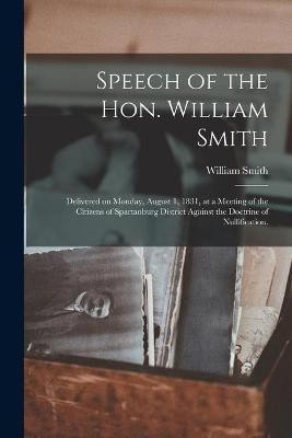 Speech of the Hon. William Smith(English, Paperback, Smith William)