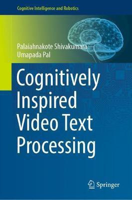 Cognitively Inspired Video Text Processing(English, Hardcover, Shivakumara Palaiahnakote)