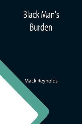 Black Man's Burden(English, Paperback, Reynolds Mack)