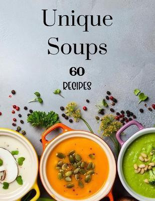 Unique Soups 60 Recipes(English, Paperback, Wearmouth Kendall)
