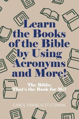 Learn the Books of the Bible by Using Acronyms and More!(English, Paperback, Stutzman Carol Francis)