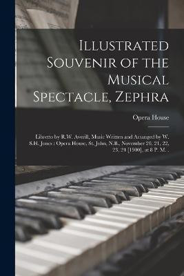 Illustrated Souvenir of the Musical Spectacle, Zephra [microform](English, Paperback, unknown)
