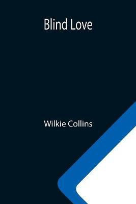 Blind Love(English, Paperback, Collins Wilkie)