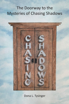 The Doorway to the Mysteries of Chasing Shadows(English, Hardcover, Tysinger Dona L)