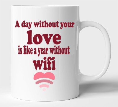 BLISSart A Day Without Love Is Like A Year Without Wifi Multicolour or Tea/Milk Cup Best Gift For girls men Husband Wife (350ml or 11Oz; White) Ceramic Coffee Mug(350 ml)