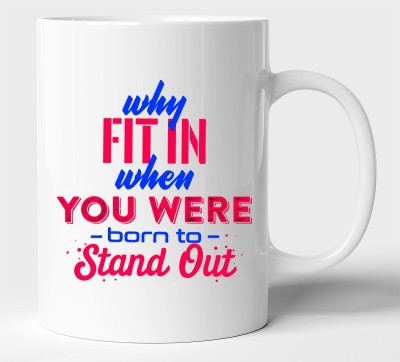 BLISSart Why Fit In When You Are Born To Stand Out Motivational Multicolour or Tea/Milk Cup Best For Gift girls (350ml or 11Oz; White) Ceramic Coffee Mug(350 ml)