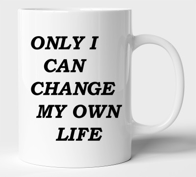 BLISSart Only I Can Change My Own Life Inspirational Multicolour or Tea/Milk Cup Best For Gift girls (350ml or 11Oz; White) Ceramic Coffee Mug(350 ml)