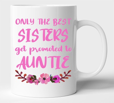 BLISSart Only The Best Sisters Get Promoted To Auntie Multicolour or Tea/Milk cup Best Gift For sister girls (350ml or 11Oz; White) Ceramic Coffee Mug(350 ml)