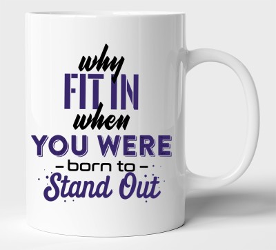 BLISSart Why Fit In When You Were Born To Stand Out Motivational Multicolour or Tea/Milk cup Best For Gift girls (350ml or 11Oz; White) Ceramic Coffee Mug(350 ml)