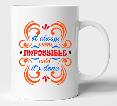 BLISSart It Always Seems Impossible Untill Done Motivational Multicolour or Tea/Milk Cup Best For Gift girls (350ml or 11Oz; White) Ceramic Coffee Mug(350 ml)