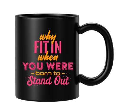 BLISSart Why Fit In When You Are Born To Stand Out Motivational Multicolour or Tea/Milk Cup Best For Gift girls (350ml or 11Oz; Black) Ceramic Coffee Mug(350 ml)