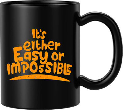 BLISSart It's Either Easy Or Impossible Unique Motivation Ceramic or Tea Cup Best For Gift (350ml or 11Oz; Black) Ceramic Coffee Mug(350 ml)
