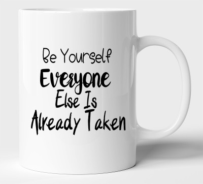 BLISSart Be Yourself Everyone Else Is Already Taken Motivational Ceramic or Tea Cup Best For Gift (350ml or 11Oz; White) Ceramic Coffee Mug(350 ml)