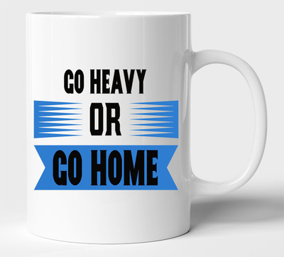BLISSart Go Heavy Or Go Home Ceramic or Tea Cup Best For Gift (350ml or 11Oz; White) Ceramic Coffee Mug(350 ml)