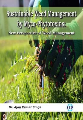 Sustainable Weed Management by Myco-Phytotoxins: New Perspective of Weed Management(Paperback, Dr. Ajay Kumar Singh)