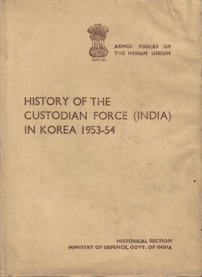 History Of The Custodian Force (India) In Korea 1953-54 (Rare)(Hardcover, Ministry of Defence)