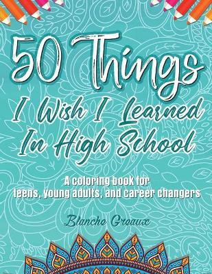 50 Things I Wish I Learned In High School(English, Paperback, Greaux Blanche)