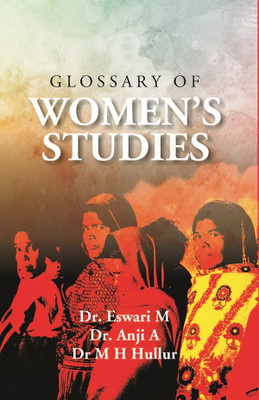 Glossary of Women’s Studies(Hardcover, Dr. Eswari M, Dr. Anji A, Dr. M H Hullur)