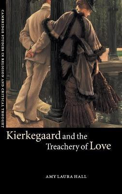 Kierkegaard and the Treachery of Love(English, Hardcover, Hall Amy Laura)