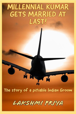MILLENNIAL KUMAR GETS MARRIED AT LAST!(English, Paperback, Lakshmi Priya)