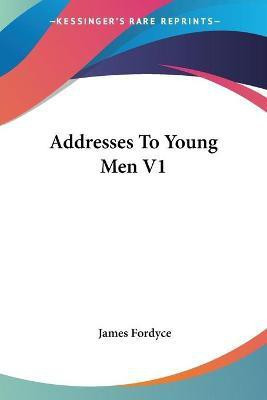 Addresses To Young Men V1(English, Paperback, Fordyce James)