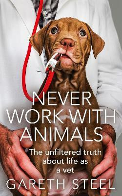 Never Work with Animals(English, Hardcover, Steel Gareth)