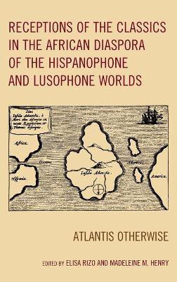 Receptions of the Classics in the African Diaspora of the Hispanophone and Lusophone Worlds(English, Hardcover, unknown)