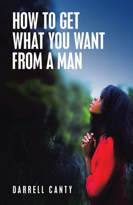 How to Get What You Want from a Man(English, Paperback, Canty Darrell)