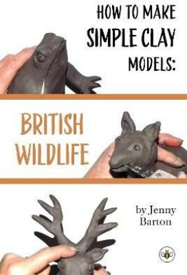 How to Make Simple Clay Models: British Wildlife(English, Paperback, Barton Jenny)