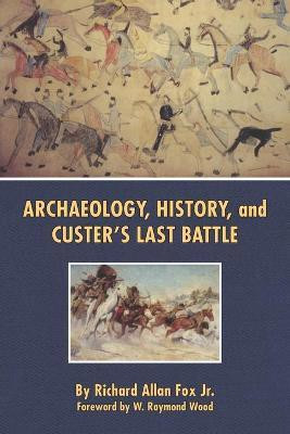 Archaeology, History, and Custer's Last Battle(English, Paperback, Fox Richard A.)