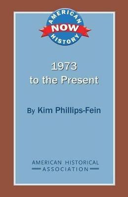 1973 to the Present(English, Paperback, Phillips-Fein Kim Assistant Professor of History)