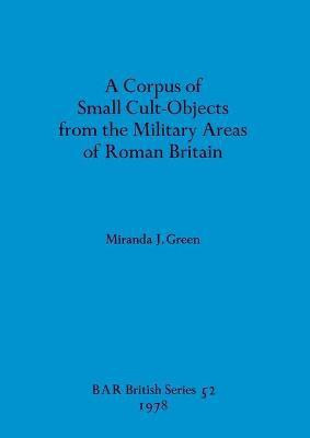 A corpus of small cult-objects from the military area of Roman Britain(English, Paperback, Green Miranda J)