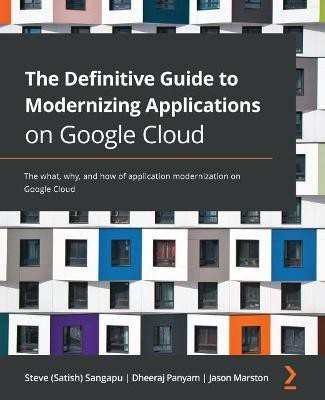 The Definitive Guide to Modernizing Applications on Google Cloud(English, Paperback, Sangapu Steve (Satish))