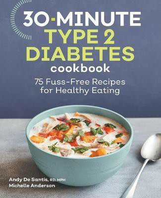 30-Minute Type 2 Diabetes Cookbook(English, Paperback, MPH Andy De Santis RD,)