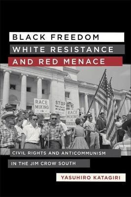 Black Freedom, White Resistance, and Red Menace(English, Hardcover, Katagiri Yasuhiro)