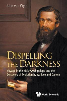 Dispelling The Darkness: Voyage In The Malay Archipelago And The Discovery Of Evolution By Wallace And Darwin(English, Paperback, Van Wyhe John)